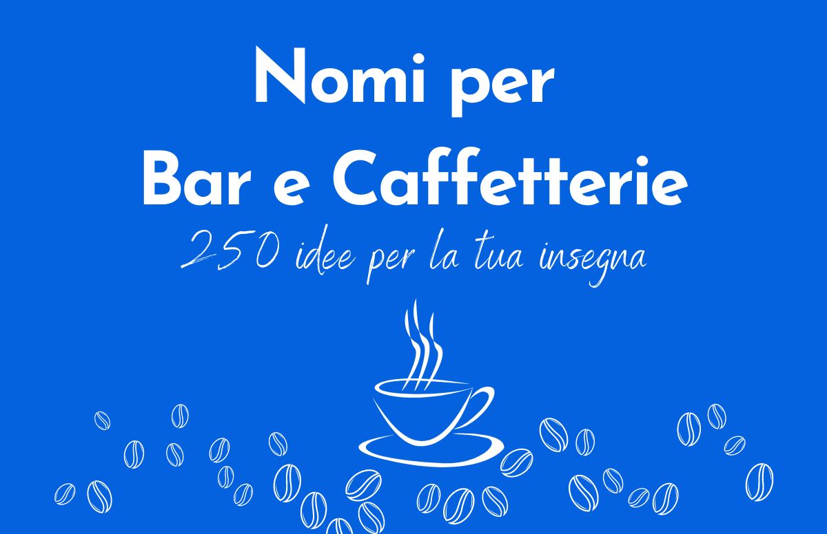 Sfondo Blu, scritta "Nomi per Bar e Caffetterie: 250 idee per la tua insegna", disegno di una tazzina di caffè fumante e chicchi di caffè sparsi.