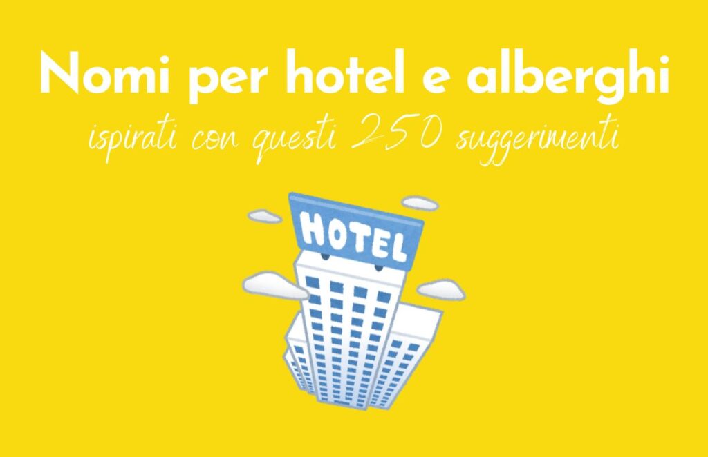 Sfondo giallo e scritta "Nomi per hotel e alberghi: ispirati con questi 250 suggerimenti". Sotto il disegno di un hotel visto dall'alto.