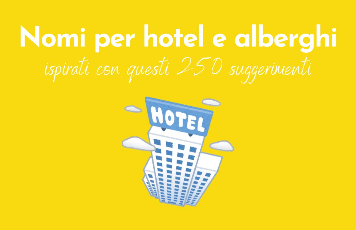 Sfondo giallo e scritta "Nomi per hotel e alberghi: ispirati con questi 250 suggerimenti". Sotto il disegno di un hotel visto dall'alto.