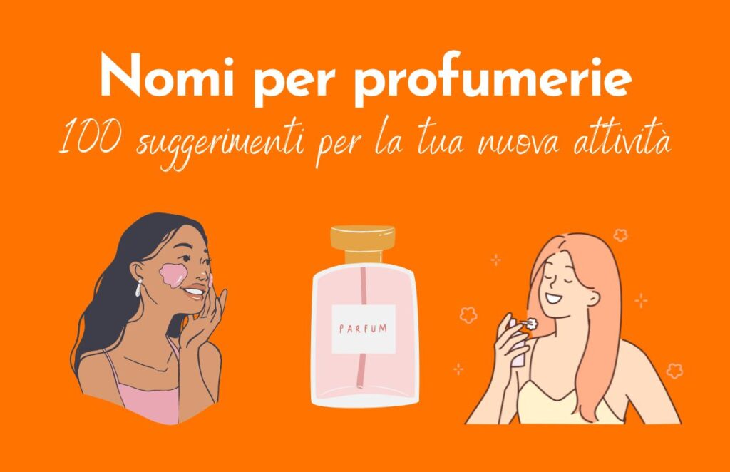 Immagine di copertina con sfondo arancione e scritta "Nomi per profumerie: 100 suggerimenti per la tua nuova attività". Sotto disegni di un profumo, una donna che si mette il profumo e una che si spalma la crema sul viso.