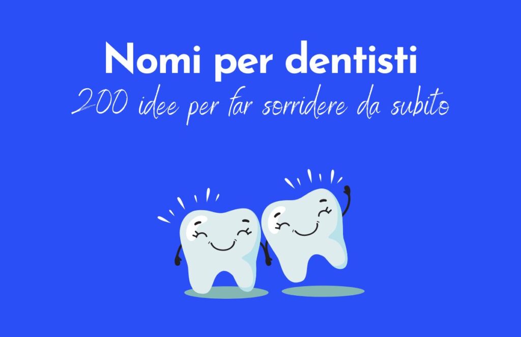 Sfondo blu, scritta "Nomi per dentisti: 200 idee per far sorridere da subito" e sotto il disegno di due denti con la faccina felice.