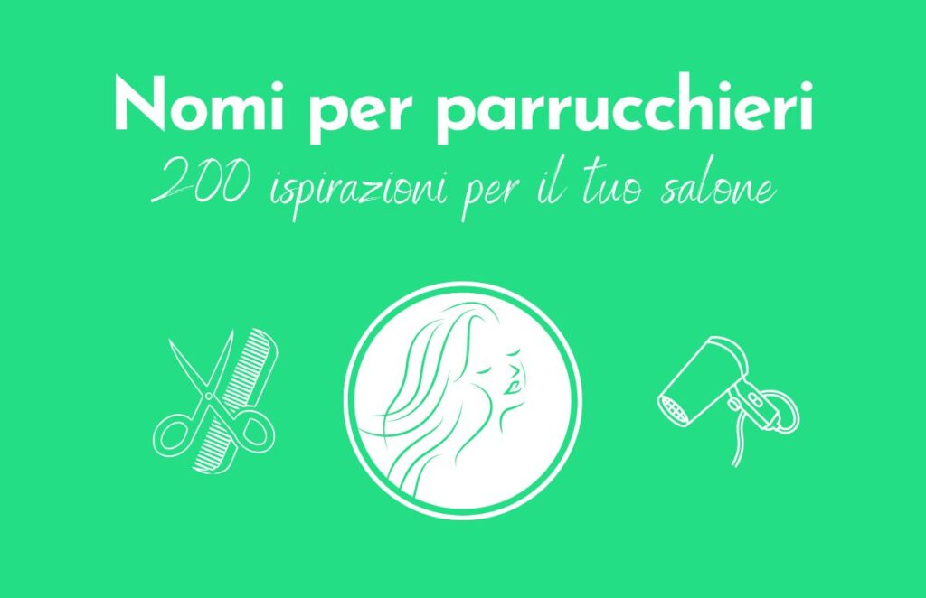 Sfondo verde e scritta "Nomi per parrucchieri: 200 ispirazioni per il tuo salone". Sotto una sagoma di profilo di donna, a destra un phon stilizzato e a sinistra pettine e forbice.