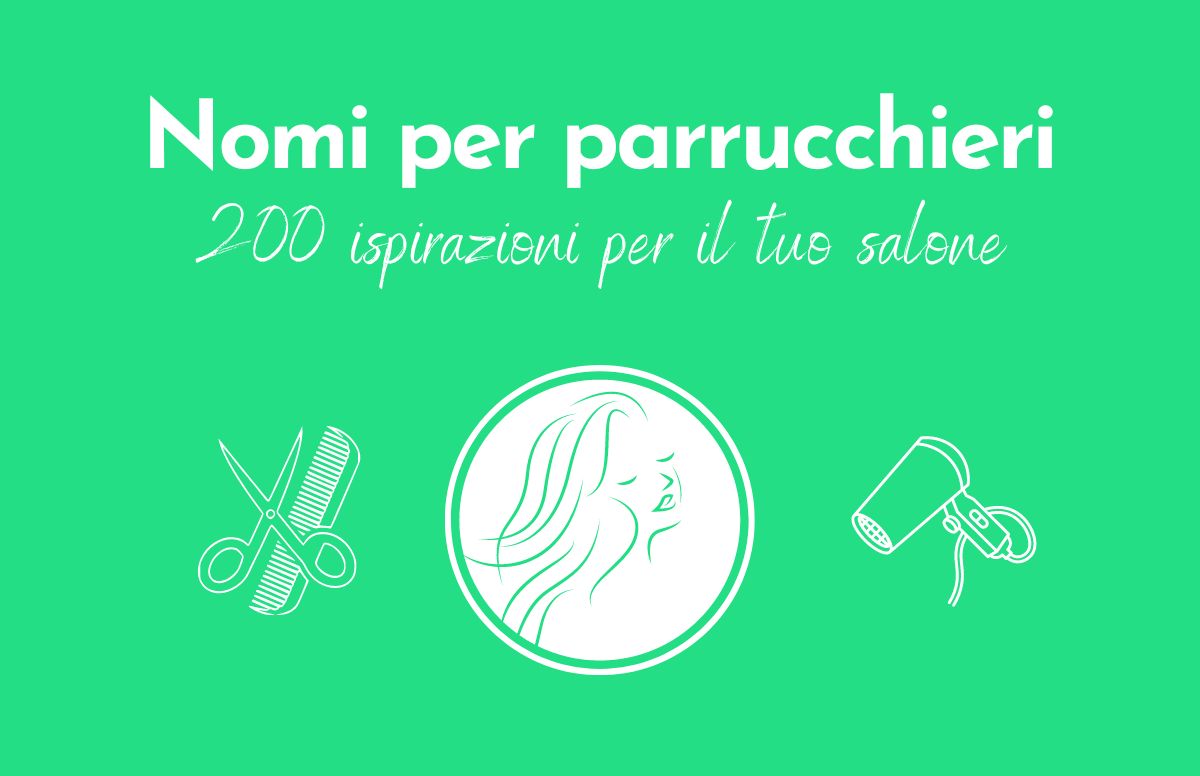 Sfondo verde e scritta "Nomi per parrucchieri: 200 ispirazioni per il tuo salone". Sotto una sagoma di profilo di donna, a destra un phon stilizzato e a sinistra pettine e forbice.